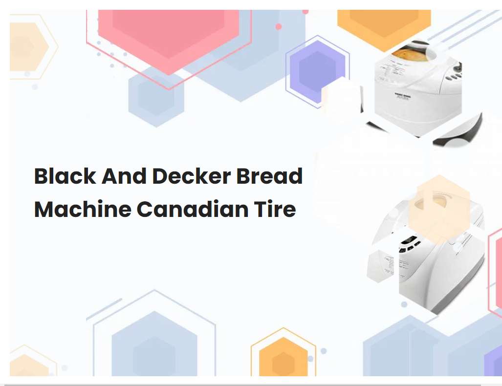 Black And Decker Bread Machine Canadian Tire