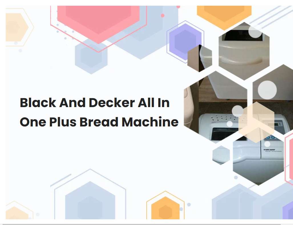 Black And Decker All In One Plus Bread Machine