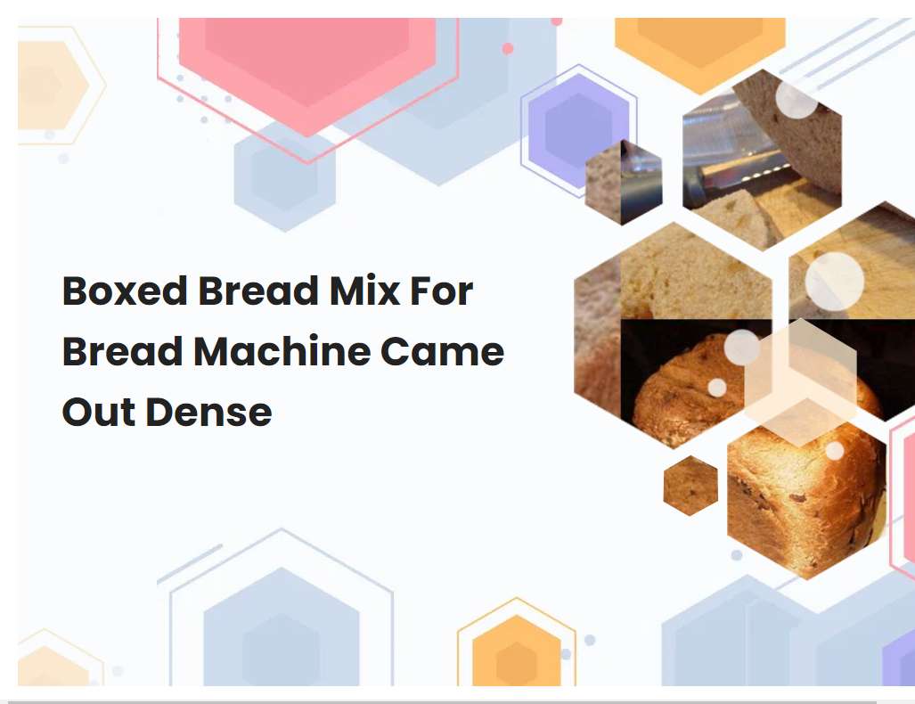 Boxed Bread Mix For Bread Machine Came Out Dense