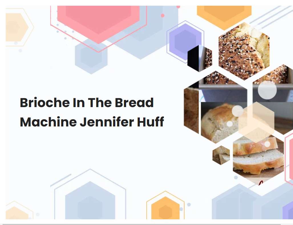 Brioche In The Bread Machine Jennifer Huff