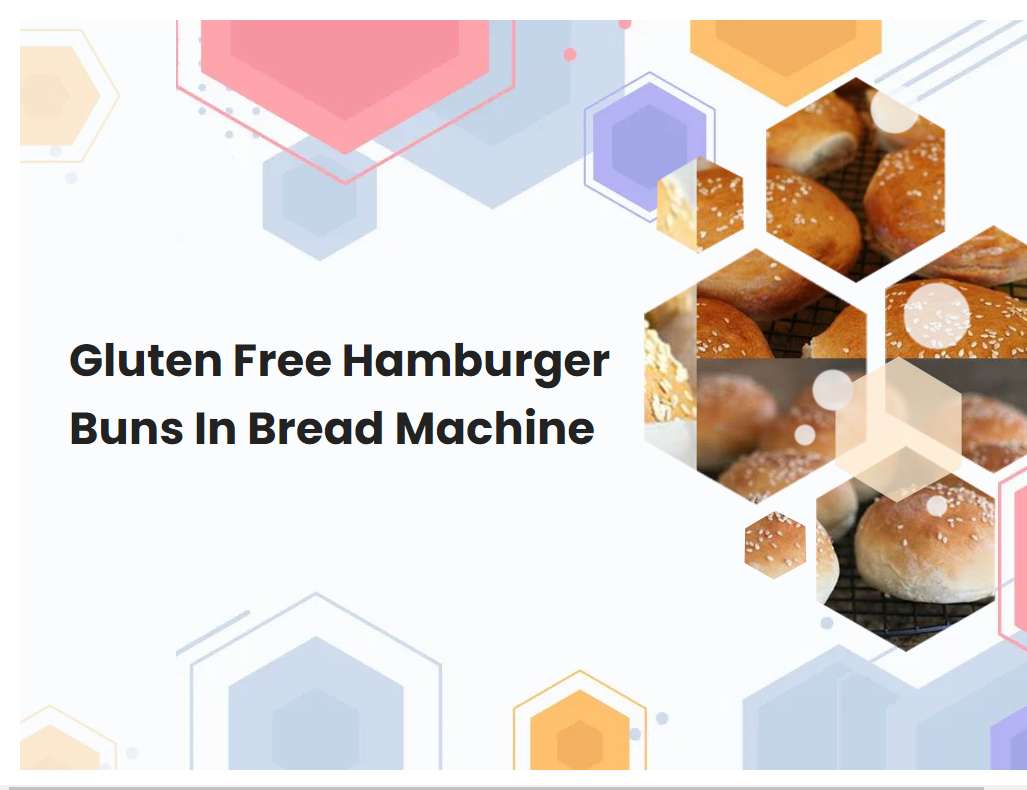 Gluten Free Hamburger Buns In Bread Machine