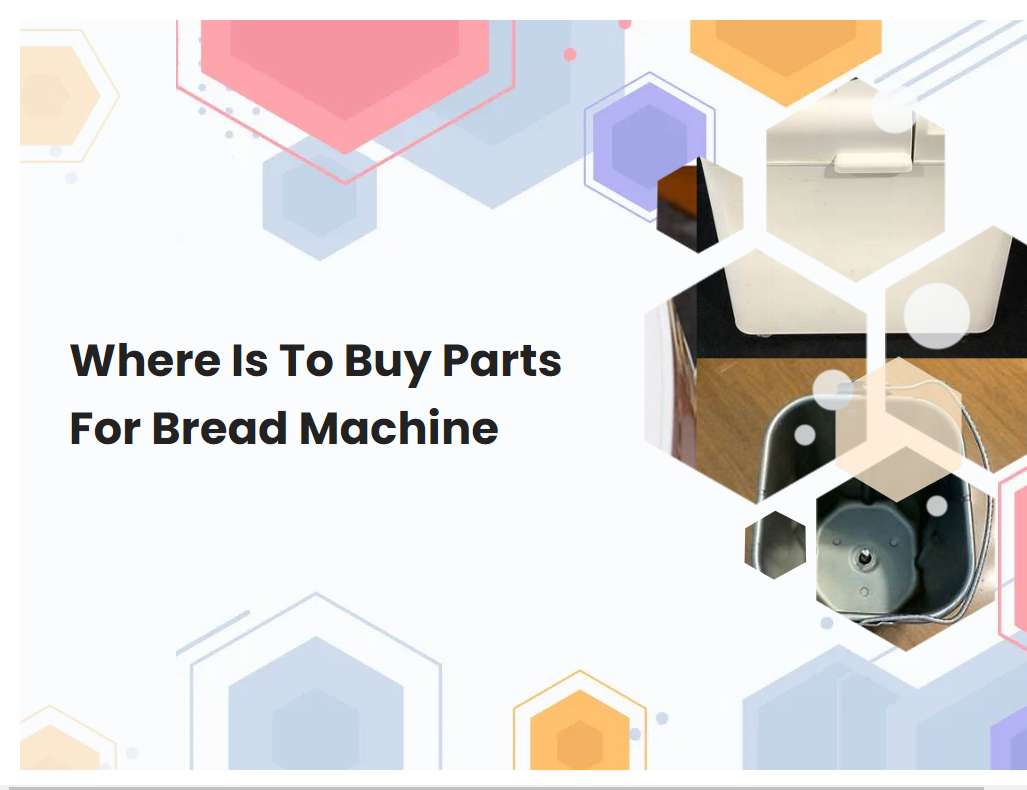 Where Is To Buy Parts For Bread Machine