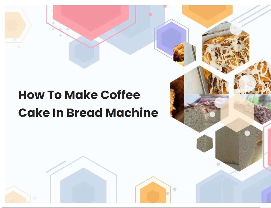 How To Make Coffee Cake In Bread Machine