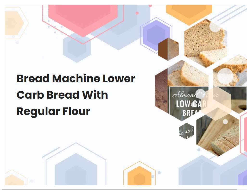 Bread Machine Lower Carb Bread With Regular Flour