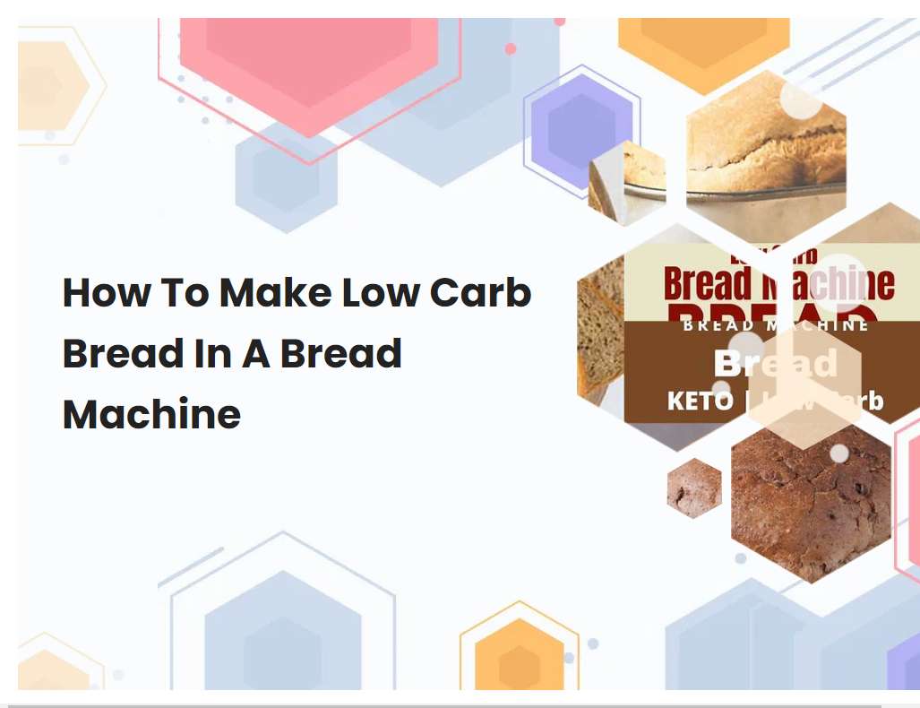 How To Make Low Carb Bread In A Bread Machine