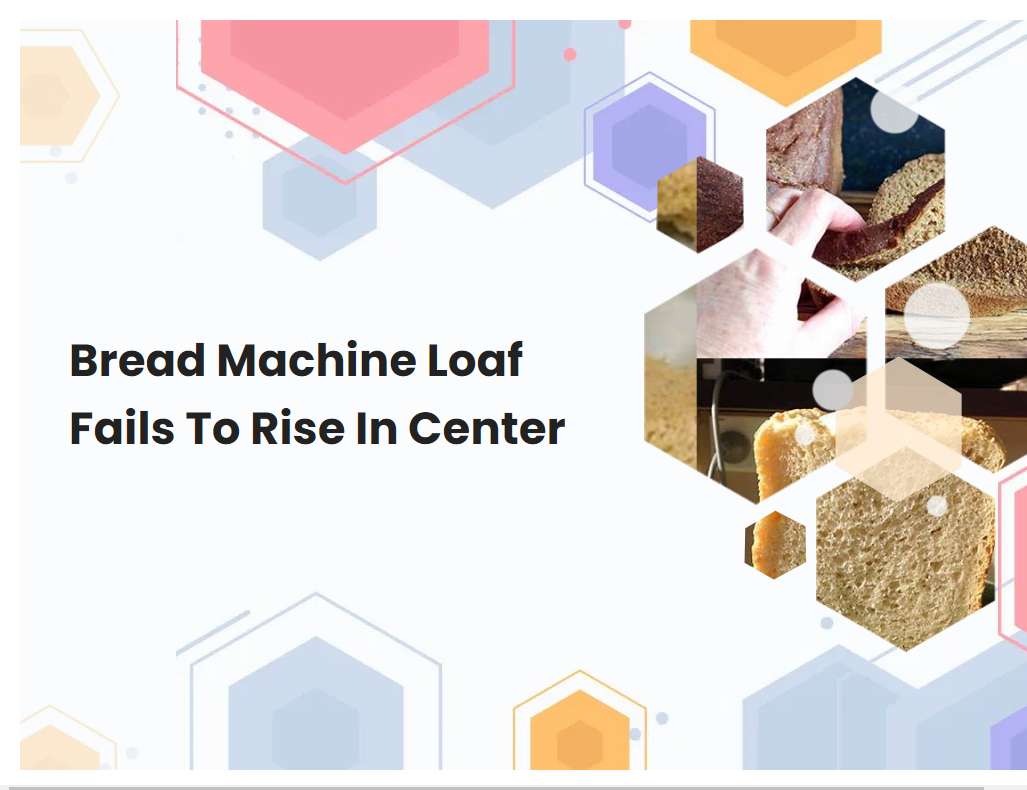 Bread Machine Loaf Fails To Rise In Center | breadmach.com