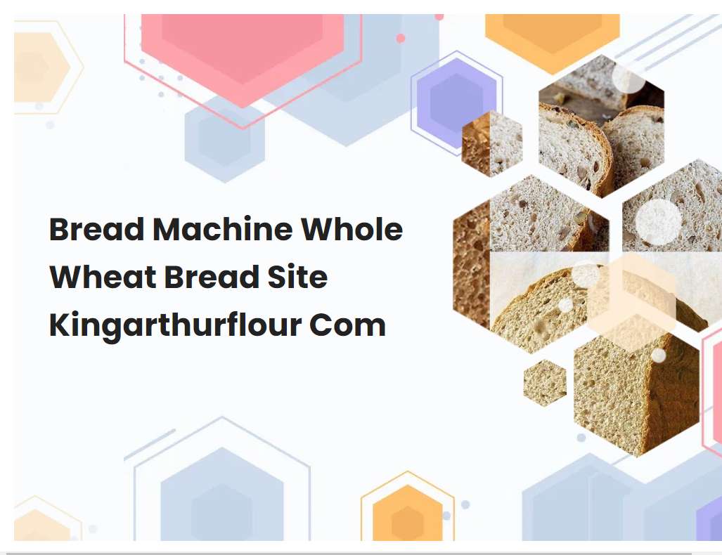 Bread Machine Whole Wheat Bread Site Kingarthurflour Com