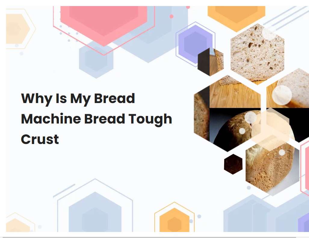 Why Is My Bread Machine Bread Tough Crust