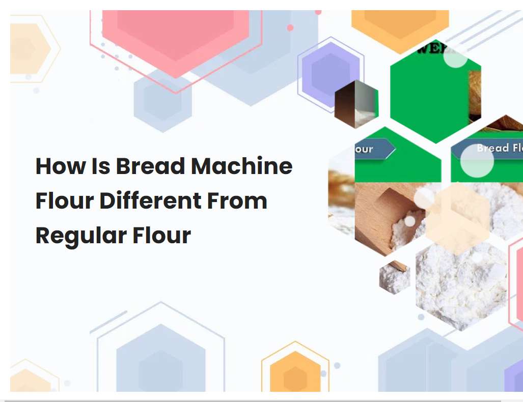 How Is Bread Machine Flour Different From Regular Flour