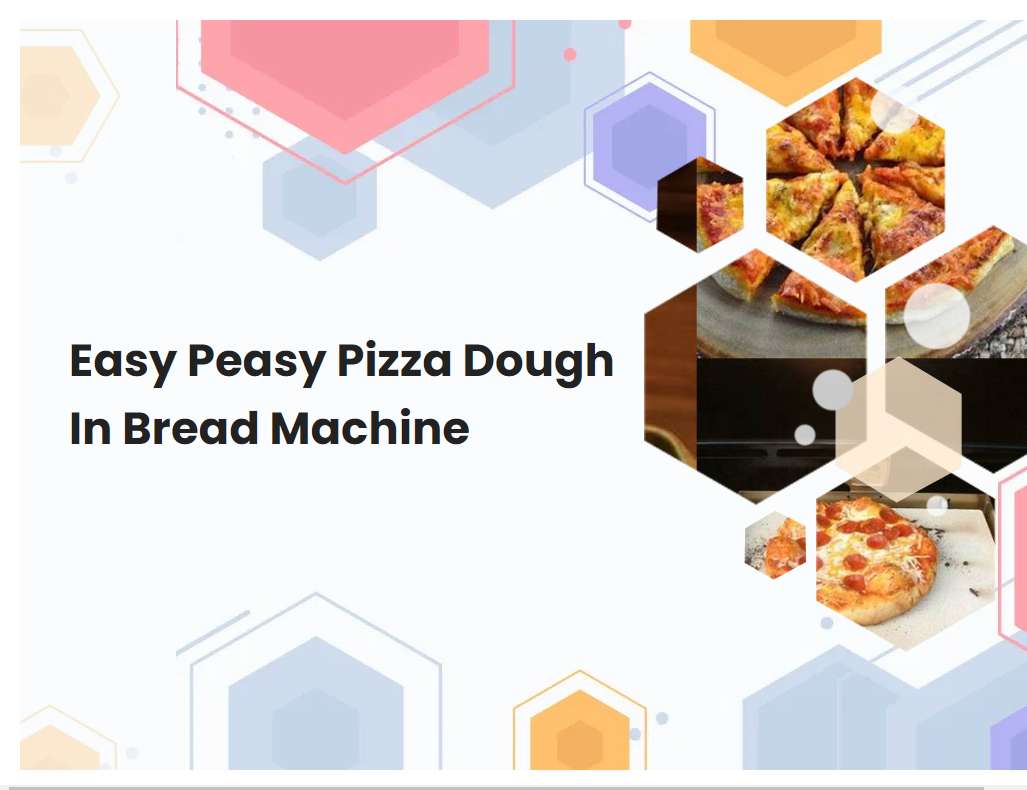 Easy Peasy Pizza Dough In Bread Machine