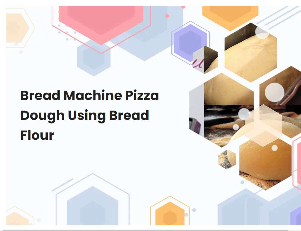 Bread Machine Pizza Dough Using Bread Flour