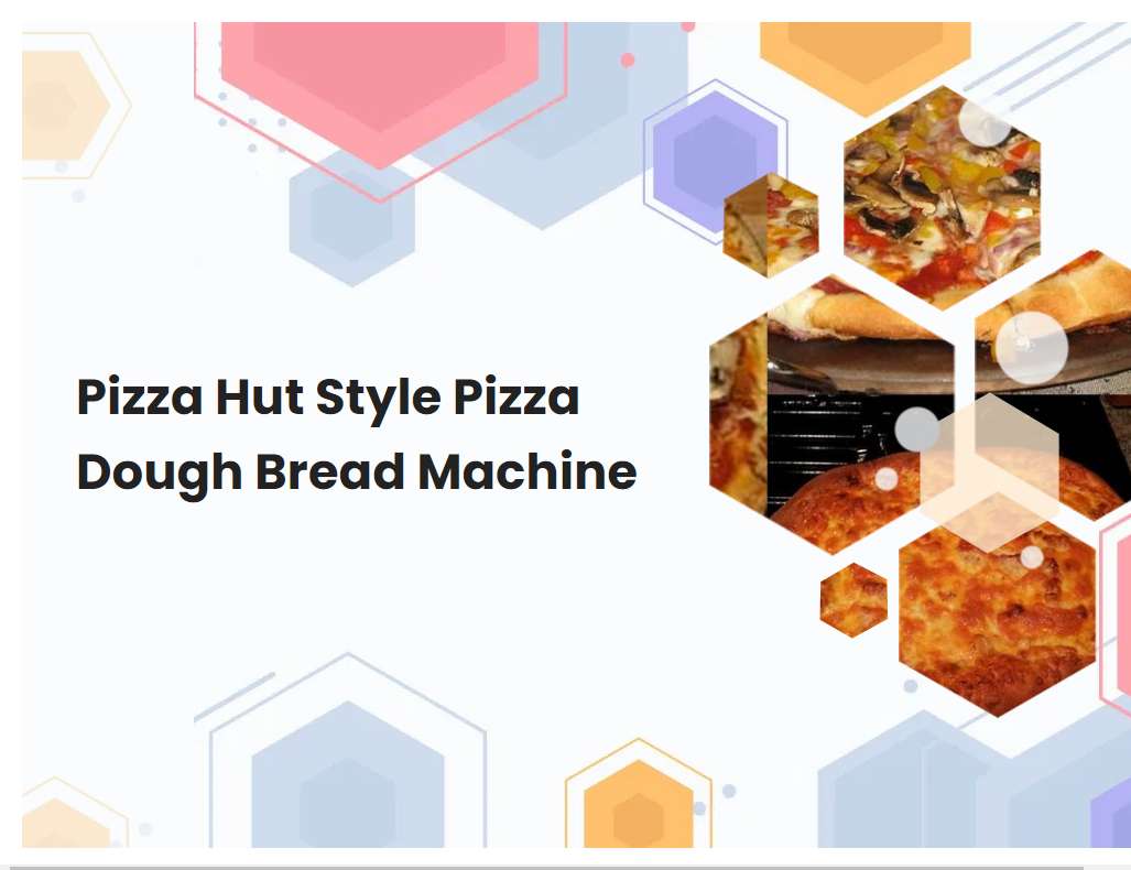 Pizza Hut Style Pizza Dough Bread Machine