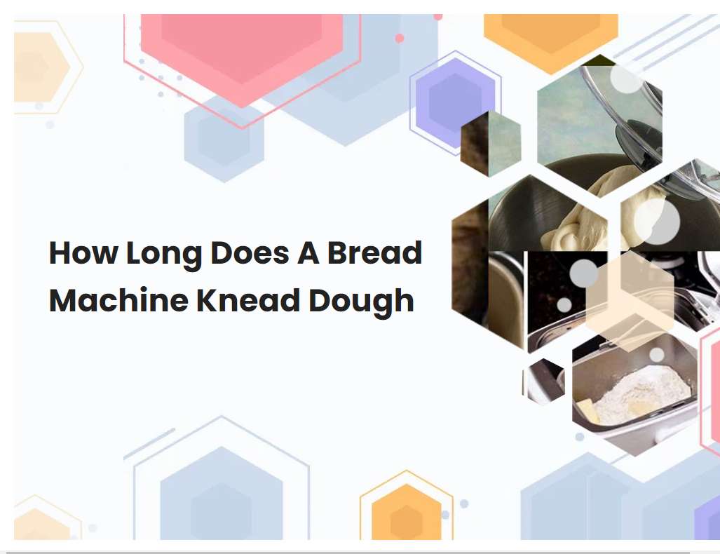 How Long Does A Bread Machine Knead Dough
