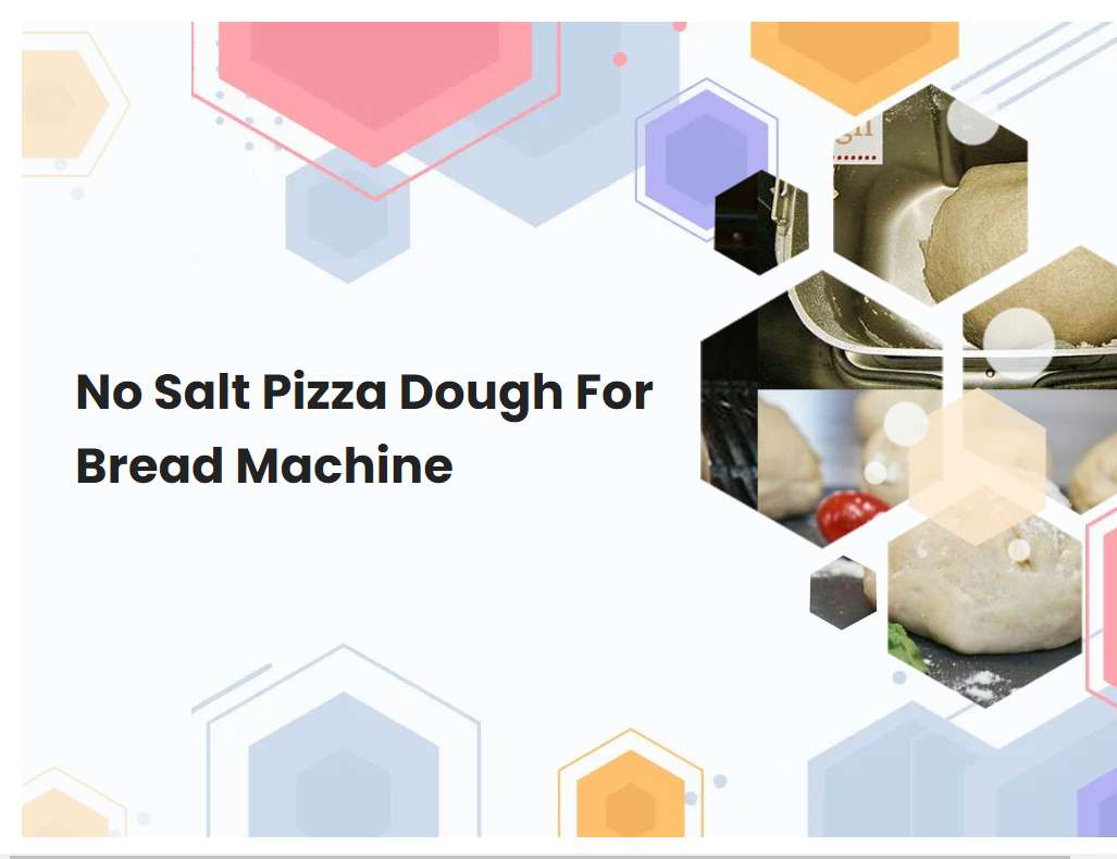 No Salt Pizza Dough For Bread Machine