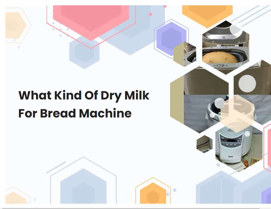 What Kind Of Dry Milk For Bread Machine