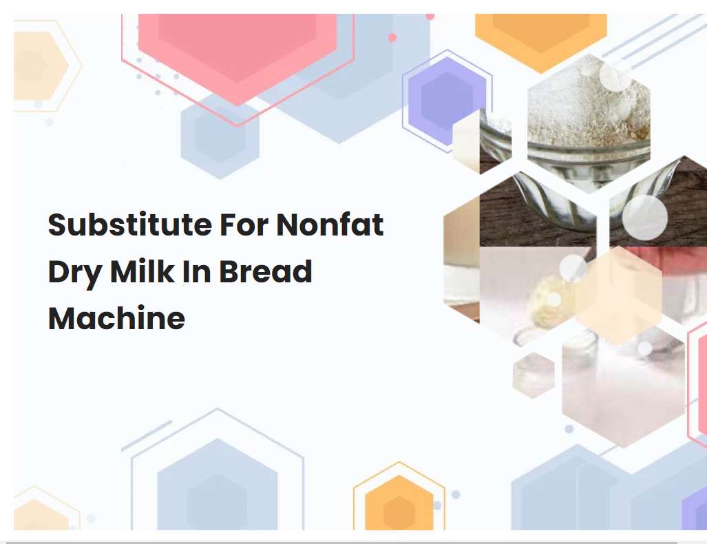 Substitute For Nonfat Dry Milk In Bread Machine