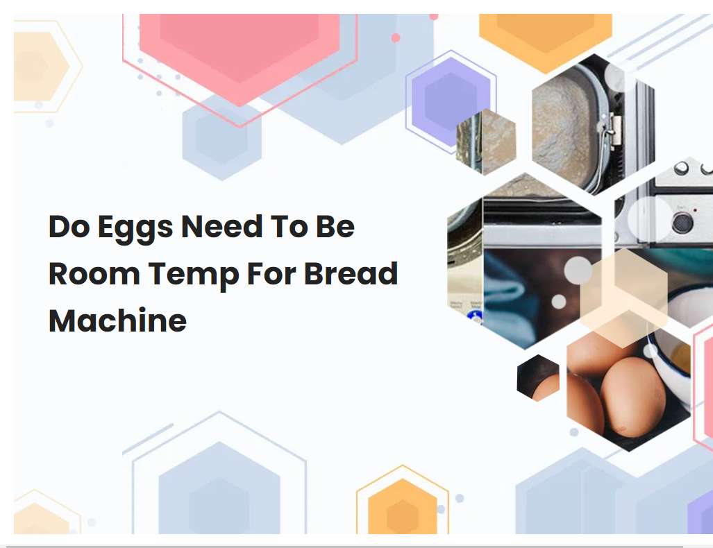 Do Eggs Need To Be Room Temp For Bread Machine