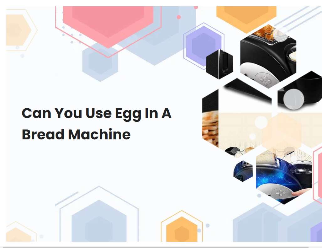 Can You Use Egg In A Bread Machine