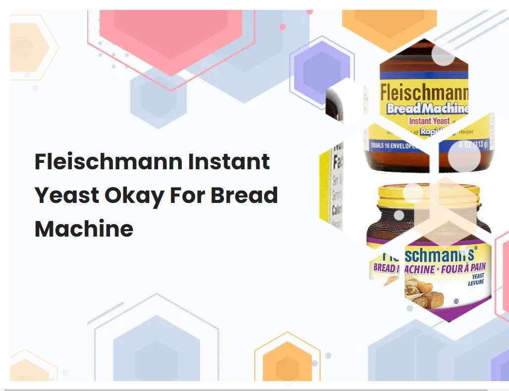 Fleischmann Instant Yeast Okay For Bread Machine