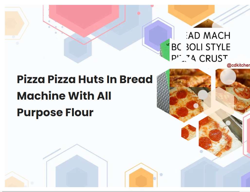 Pizza Pizza Huts In Bread Machine With All Purpose Flour