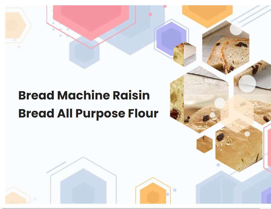 Bread Machine Raisin Bread All Purpose Flour