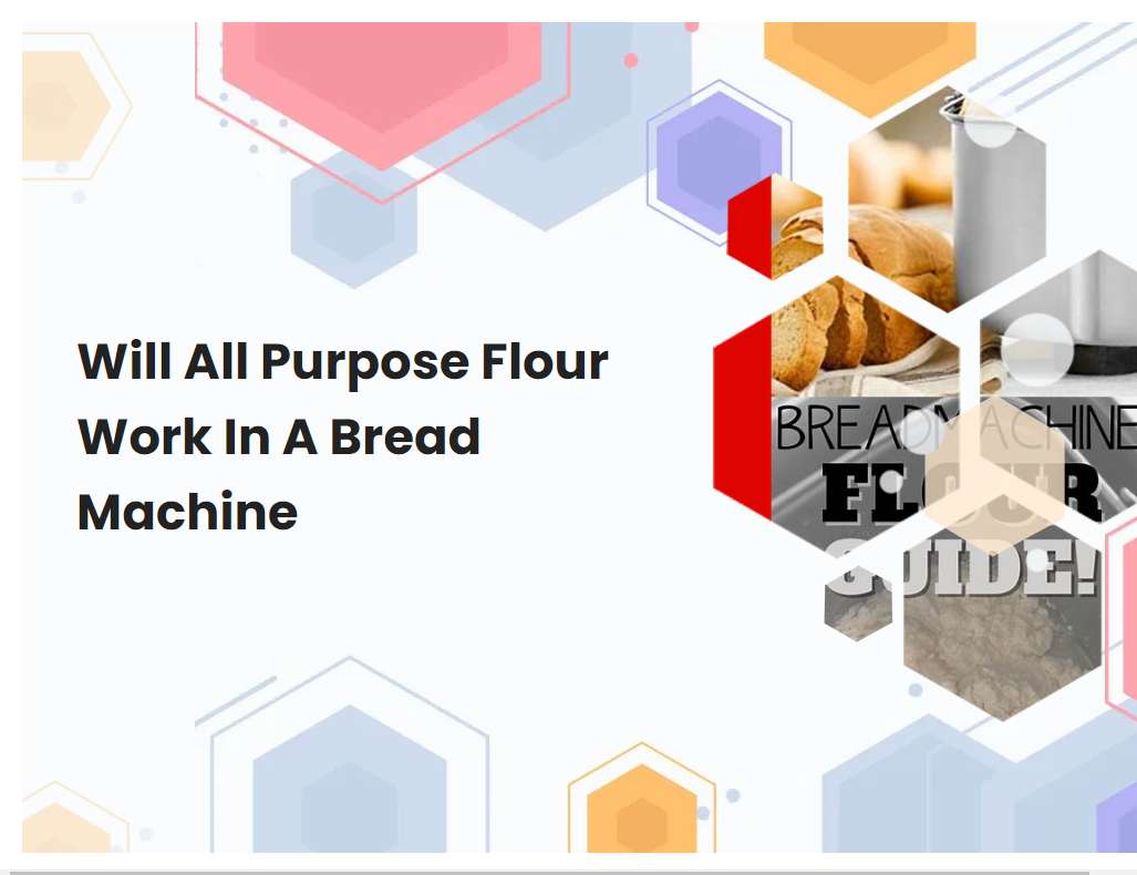 Will All Purpose Flour Work In A Bread Machine