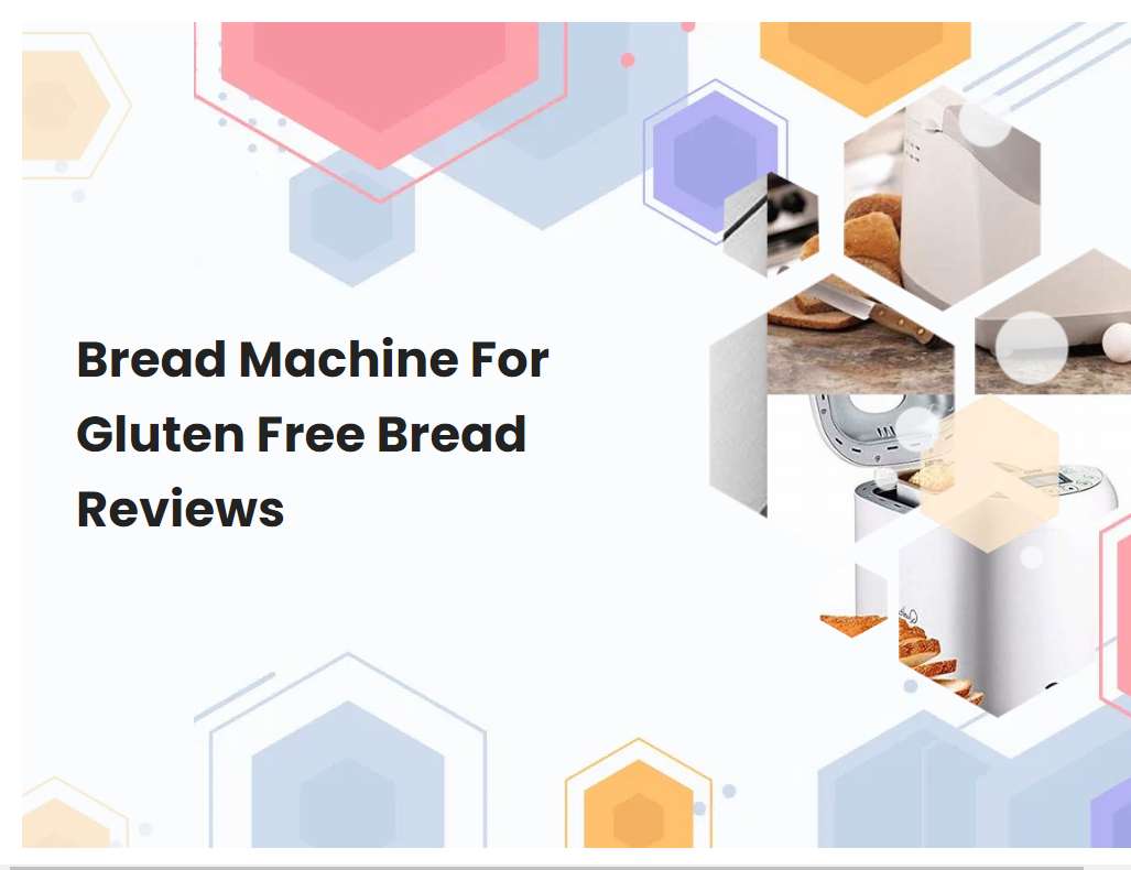 Bread Machine For Gluten Free Bread Reviews