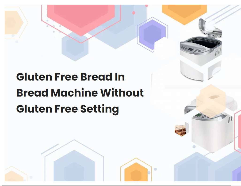 Gluten Free Bread In Bread Machine Without Gluten Free Setting