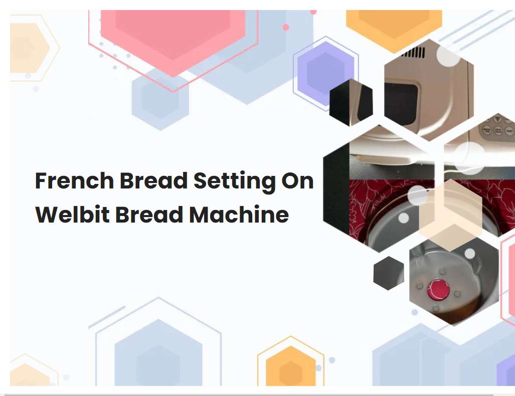 French Bread Setting On Welbit Bread Machine