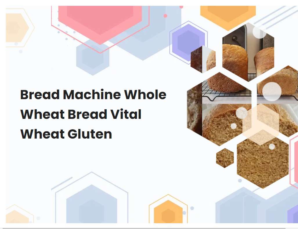 Bread Machine Whole Wheat Bread Vital Wheat Gluten