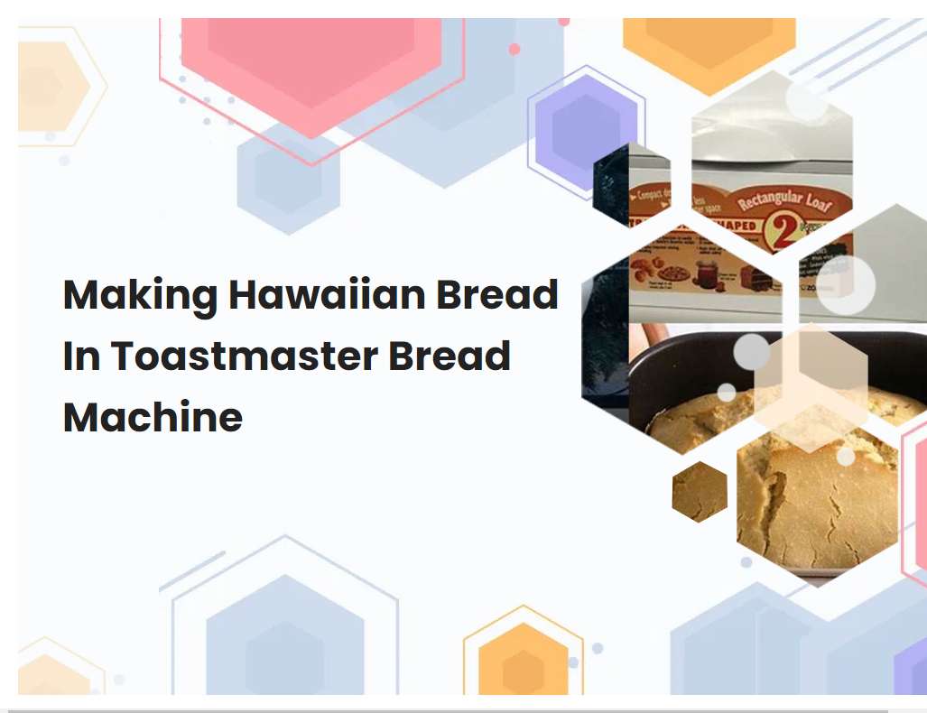 Making Hawaiian Bread In Toastmaster Bread Machine
