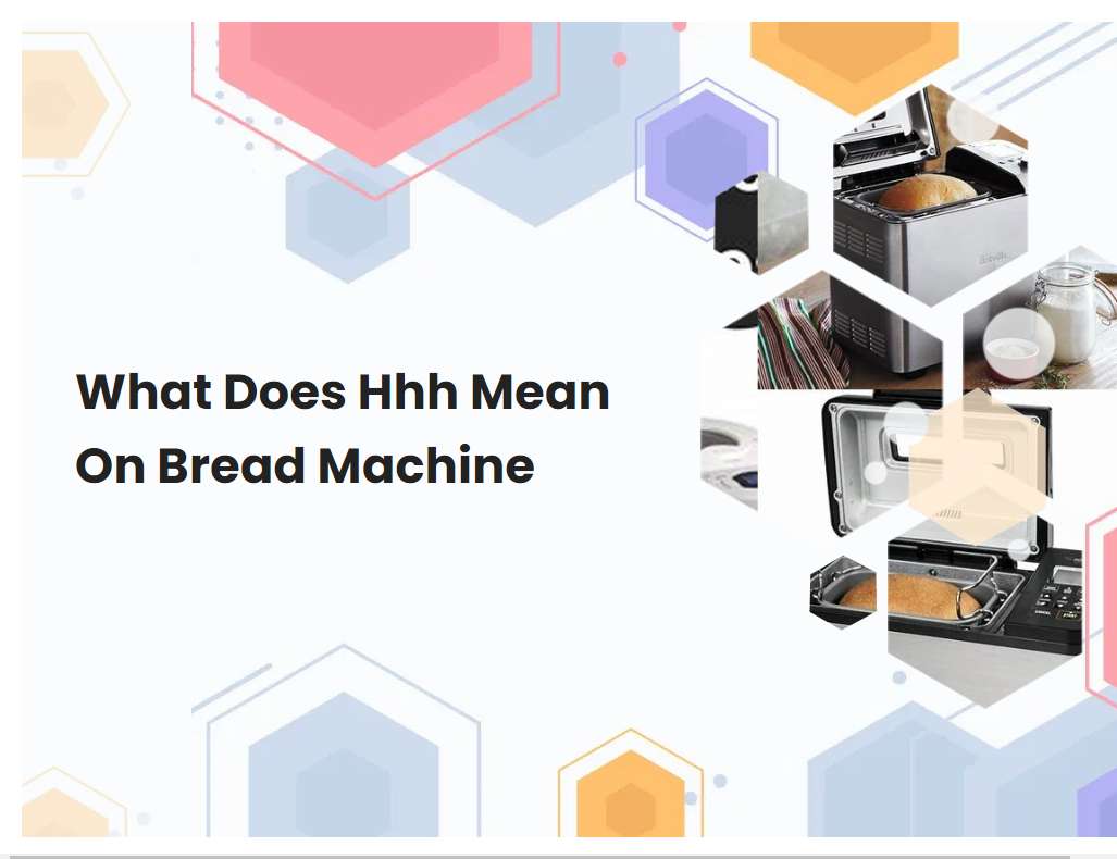 What Does Hhh Mean On Bread Machine