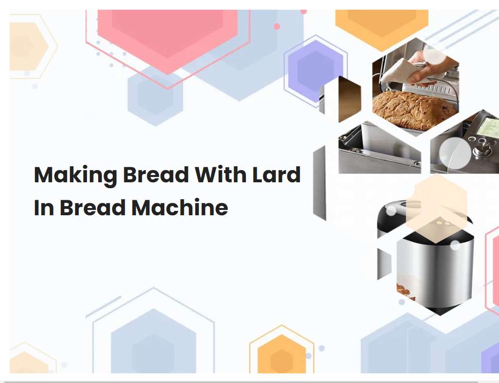 Making Bread With Lard In Bread Machine