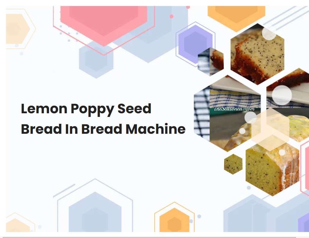 Lemon Poppy Seed Bread In Bread Machine