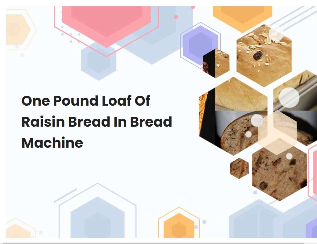 One Pound Loaf Of Raisin Bread In Bread Machine