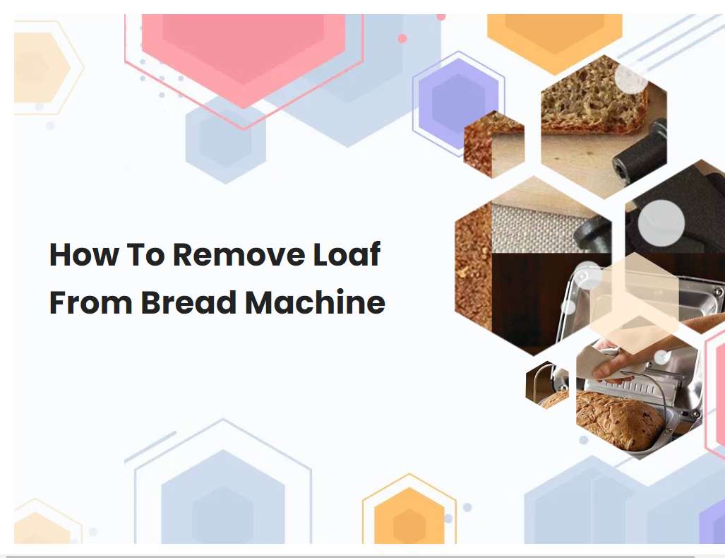 How To Remove Loaf From Bread Machine