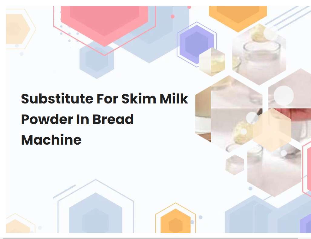 Substitute For Skim Milk Powder In Bread Machine
