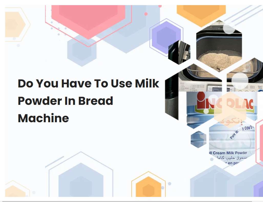 Do You Have To Use Milk Powder In Bread Machine