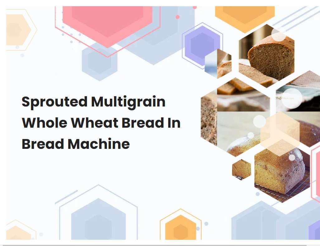 Sprouted Multigrain Whole Wheat Bread In Bread Machine