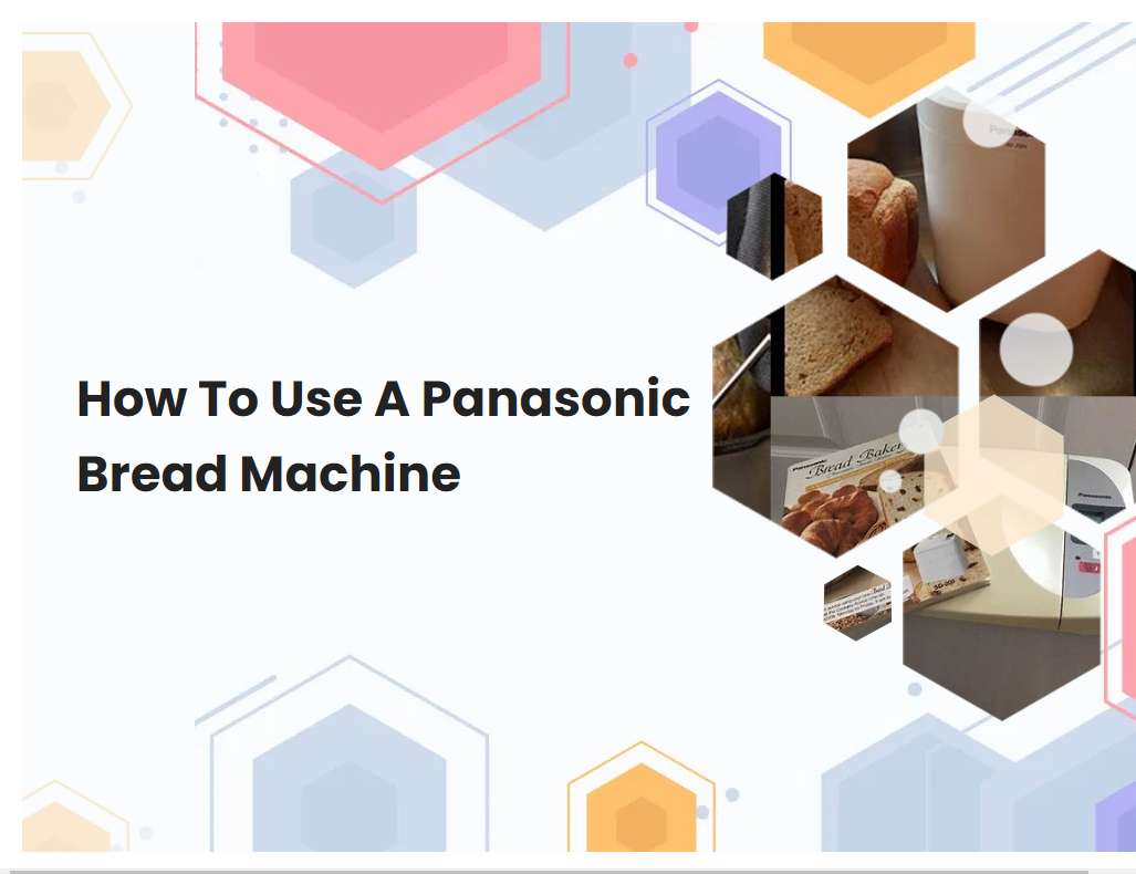 How To Use A Panasonic Bread Machine | breadmach.com