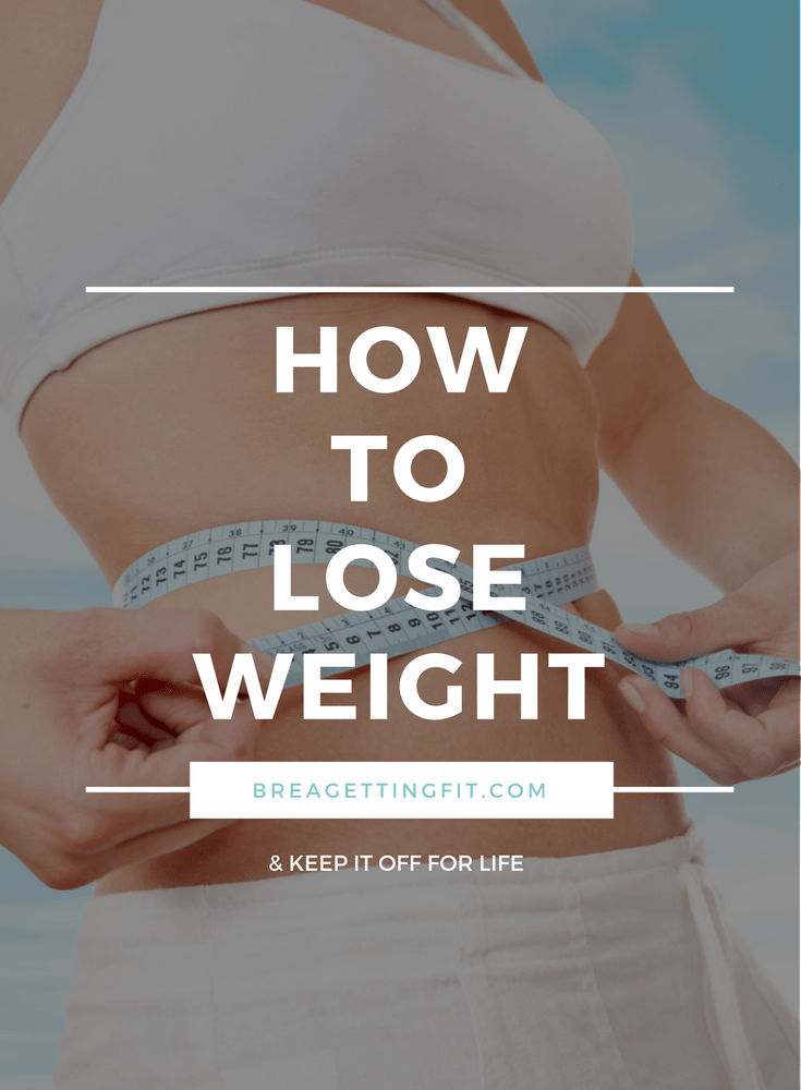 4 Steps To Help You Lose Weight For Life BREA Getting Fit