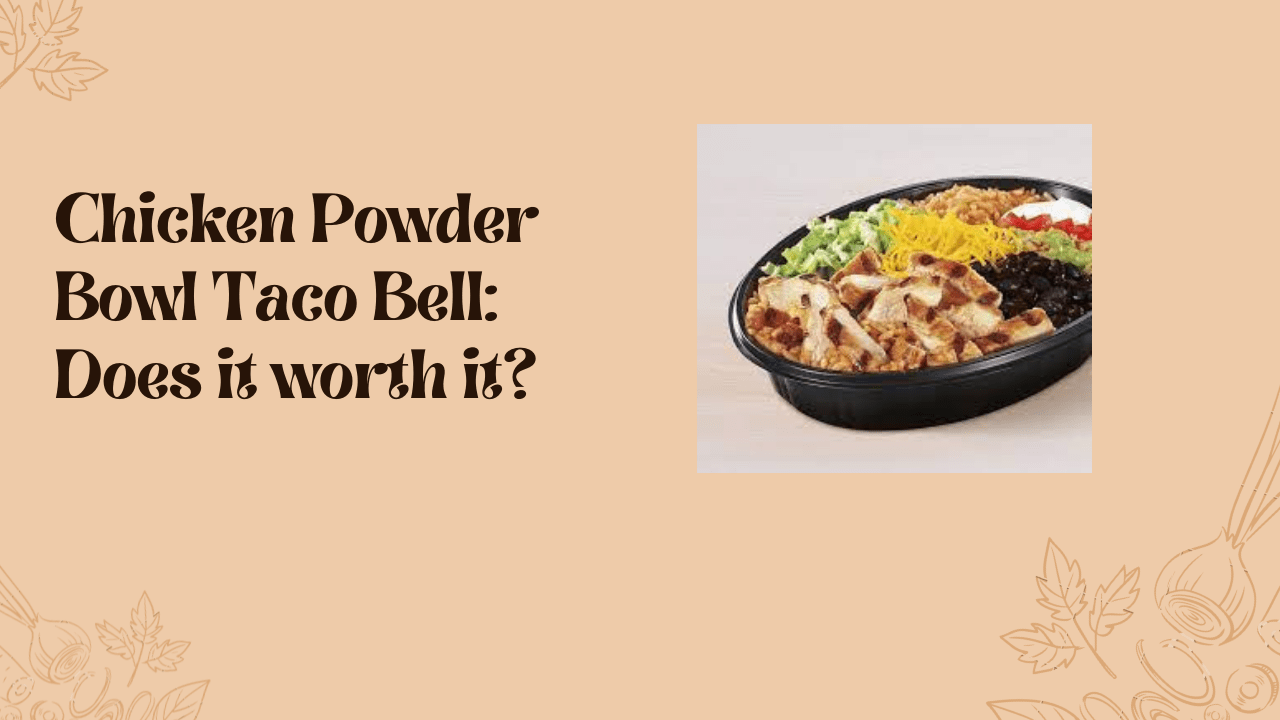 Chicken Powder Bowl Taco Bell Does it worth it? McDonald’s