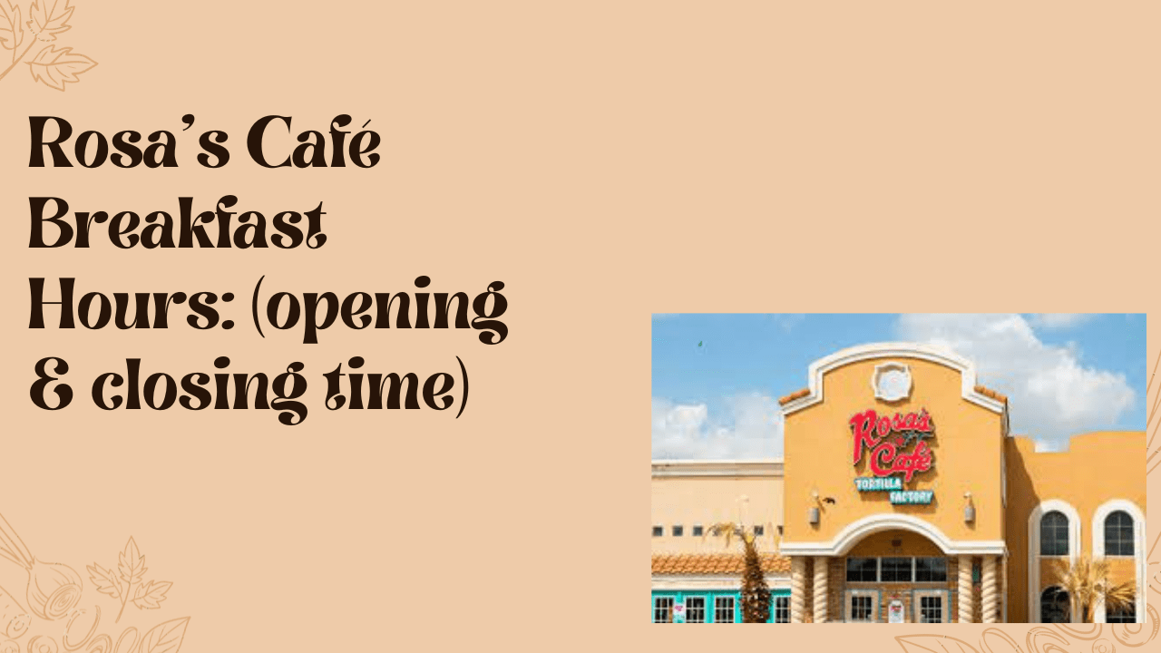 Rosas Cafe Breakfast Hours 2023 (opening & closing time) McDonald’s