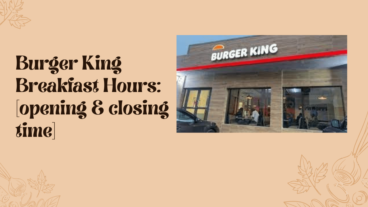 Burger King Breakfast Hours 2023 (opening & closing time) McDonald’s