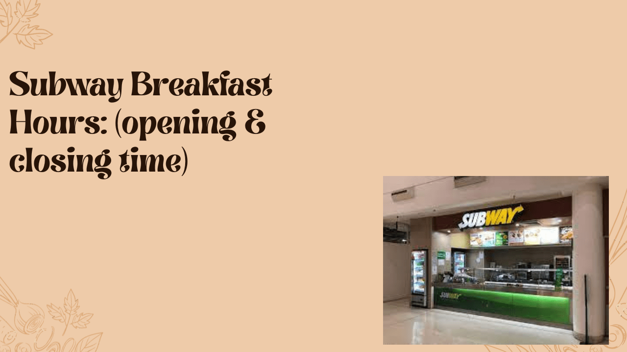 Subway Breakfast Hours 2023 (opening & closing time) McDonald’s