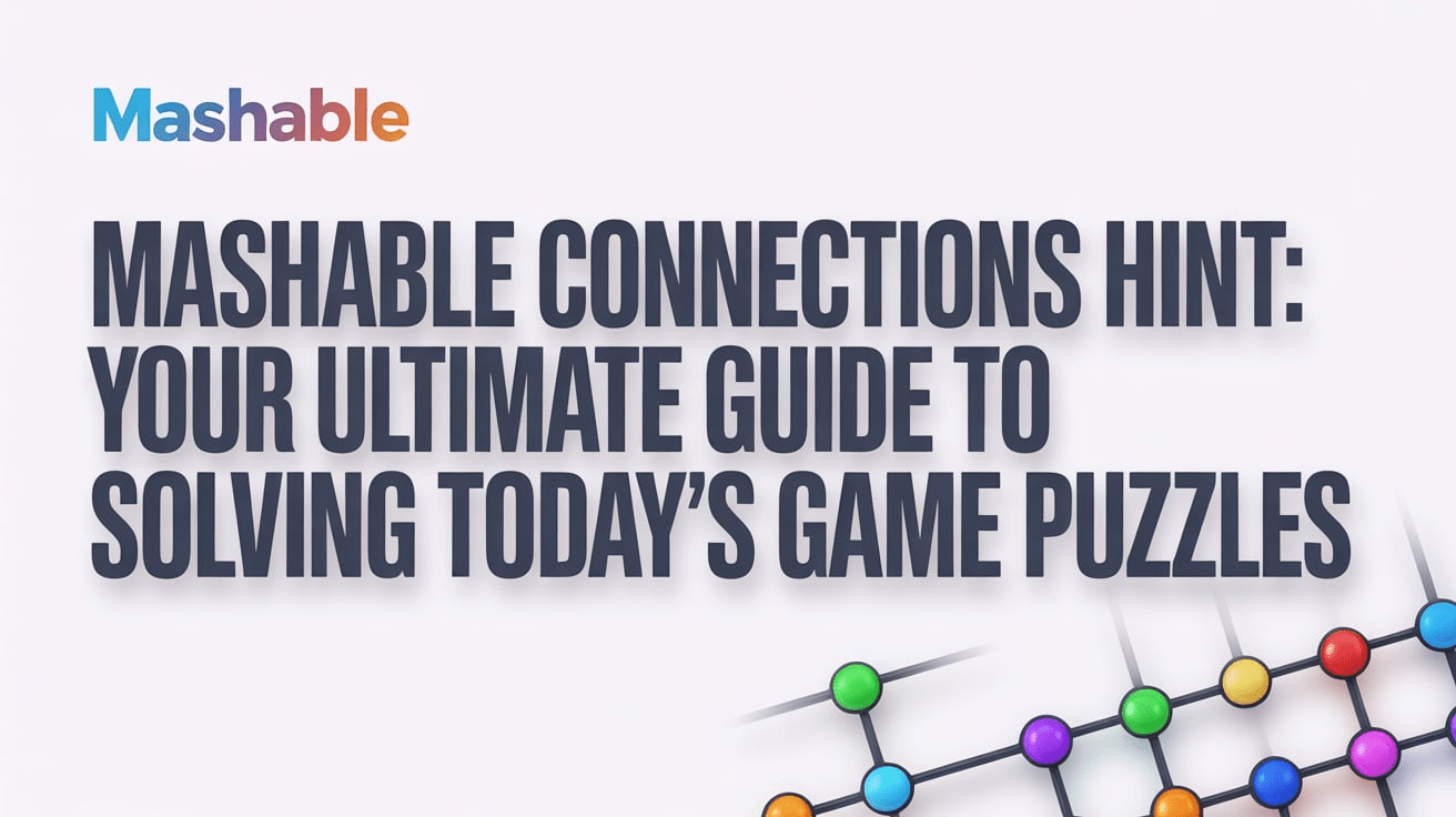 Mashable Connections Hint Your Ultimate Guide to Solving Today’s Game