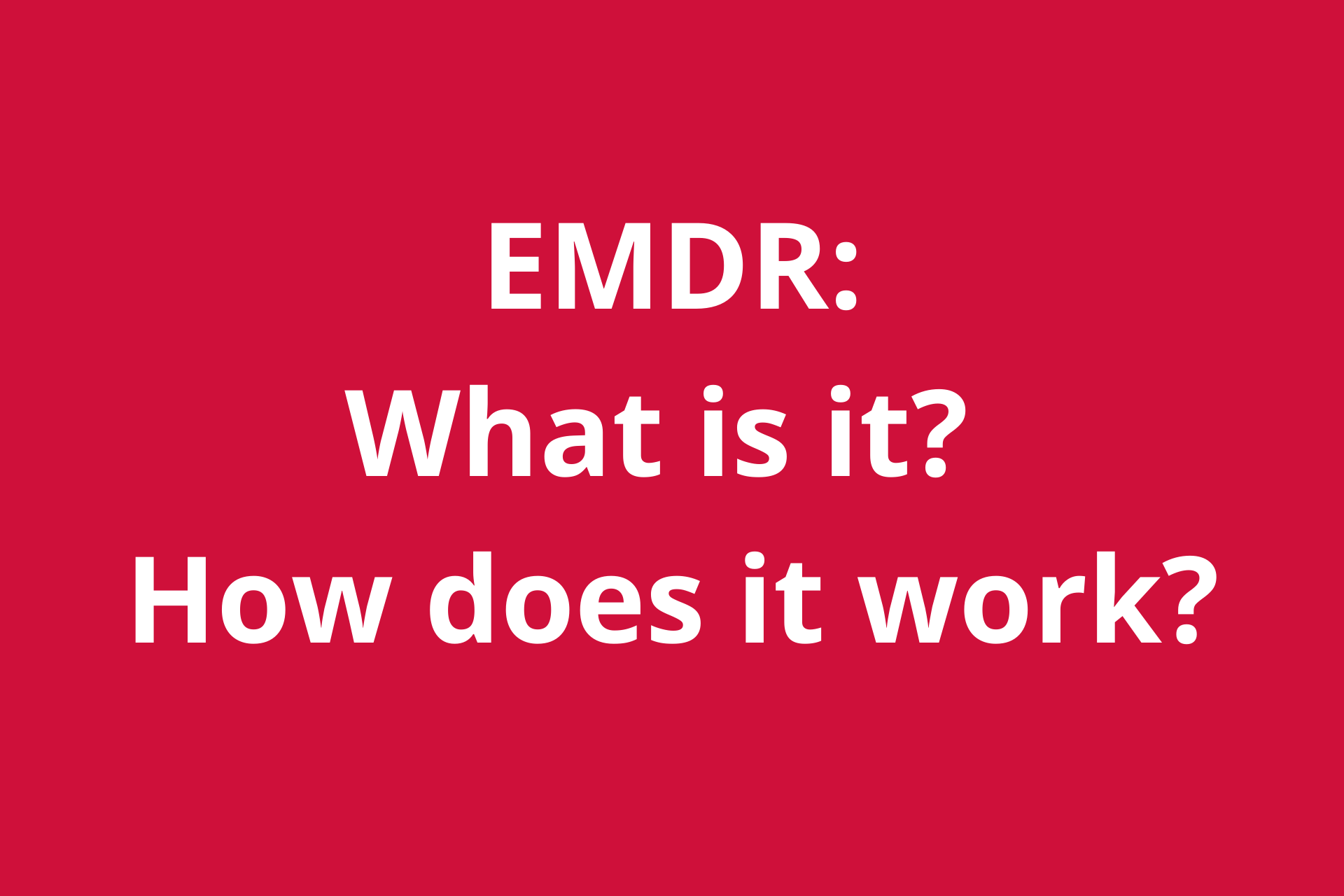 Eye Movement Desensitization and Reprocessing (EMDR) What is It? How
