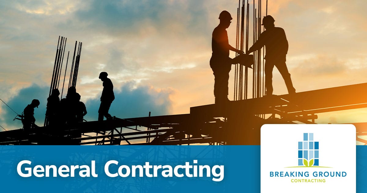 General Contracting Services Breaking Ground Contracting