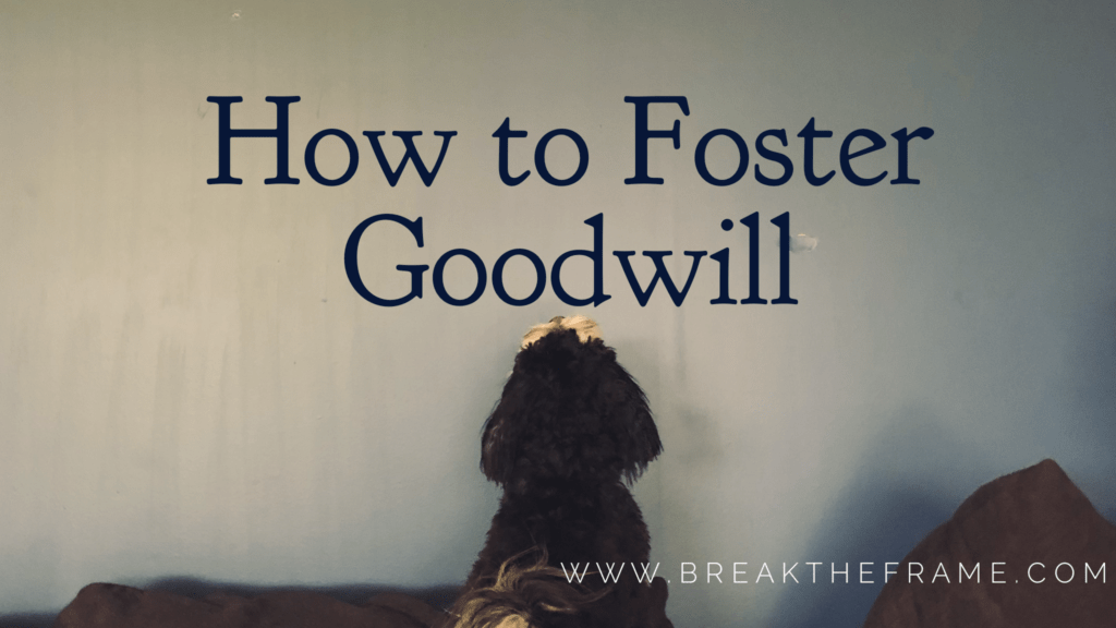 5 MustDos to Foster Goodwill Even in the Worst of Times
