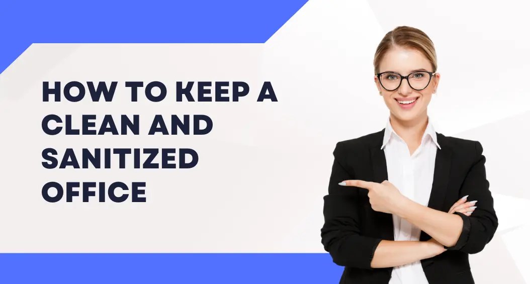 How To Keep A Clean And Sanitized Office